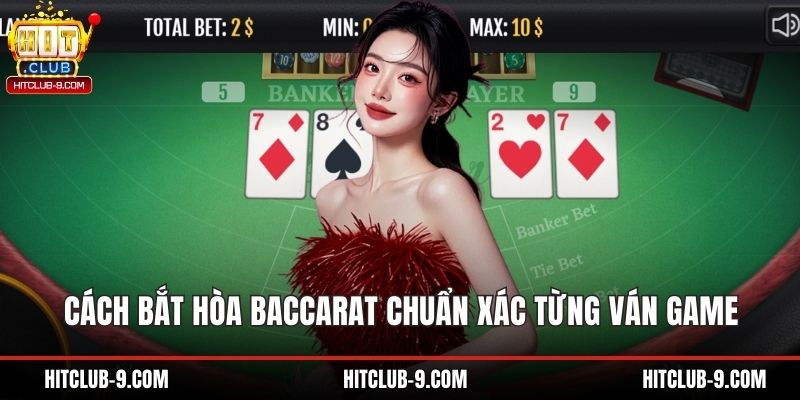 Cách Bắt Hòa Baccarat Chuẩn Xác Từng Ván Game