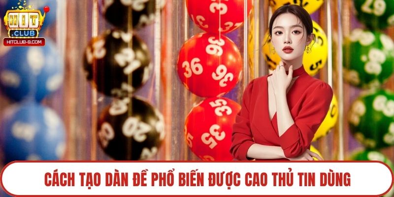 Cách tạo dàn đề phổ biến được cao thủ tin dùng