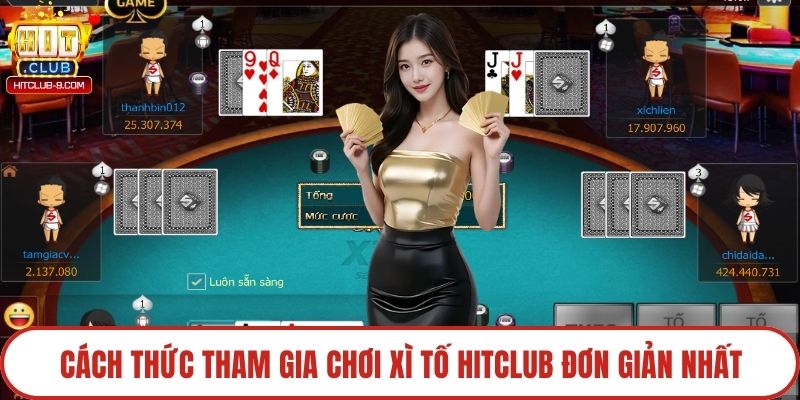 Cách thức tham gia chơi xì tố Hitclub đơn giản nhất