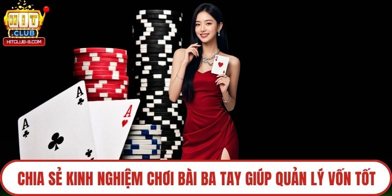 Chia sẻ kinh nghiệm chơi bài ba tay giúp quản lý vốn tốt