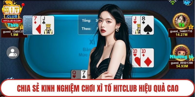 Chia sẻ kinh nghiệm chơi xì tố Hitclub hiệu quả cao