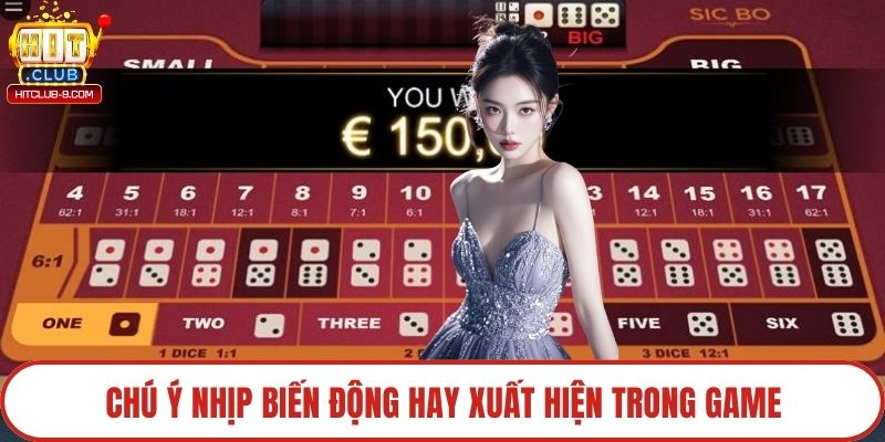 Chú ý nhịp biến động hay xuất hiện trong game