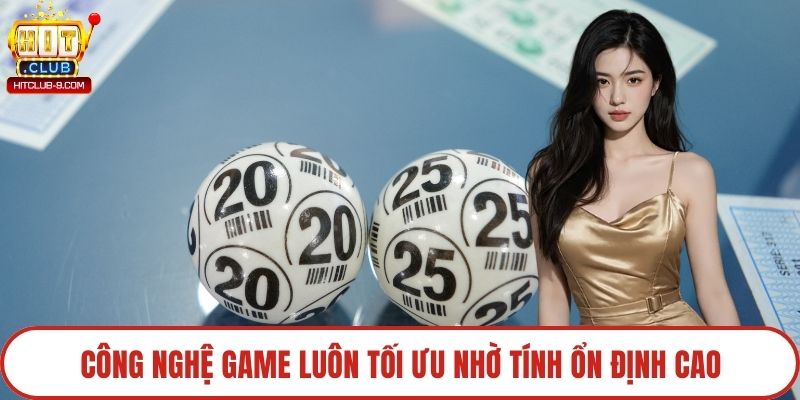Công nghệ game luôn tối ưu nhờ tính ổn định cao