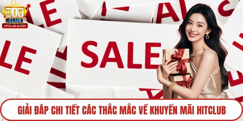 Giải đáp chi tiết các thắc mắc về khuyến mãi Hitclub
