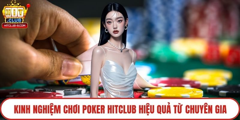 Kinh nghiệm chơi poker Hitclub hiệu quả từ chuyên gia