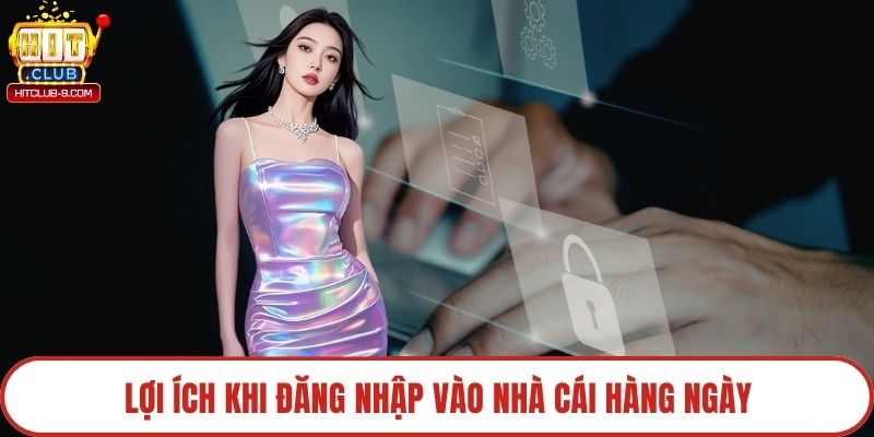 Lợi ích khi đăng nhập vào nhà cái hàng ngày