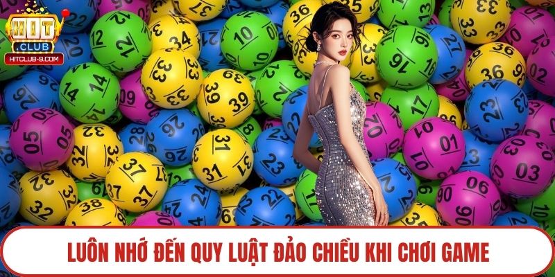 Luôn nhớ đến quy luật đảo chiều khi chơi game