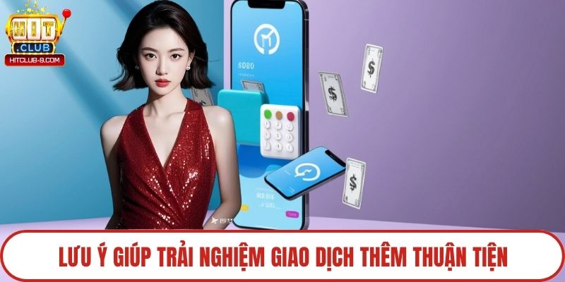 Lưu ý giúp trải nghiệm giao dịch thêm thuận tiện