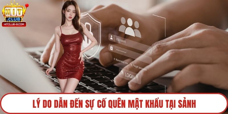Lý do dẫn đến sự cố quên mật khẩu tại sảnh