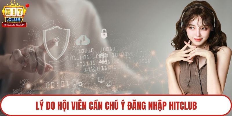 Lý do hội viên cần chú ý đăng nhập Hitclub