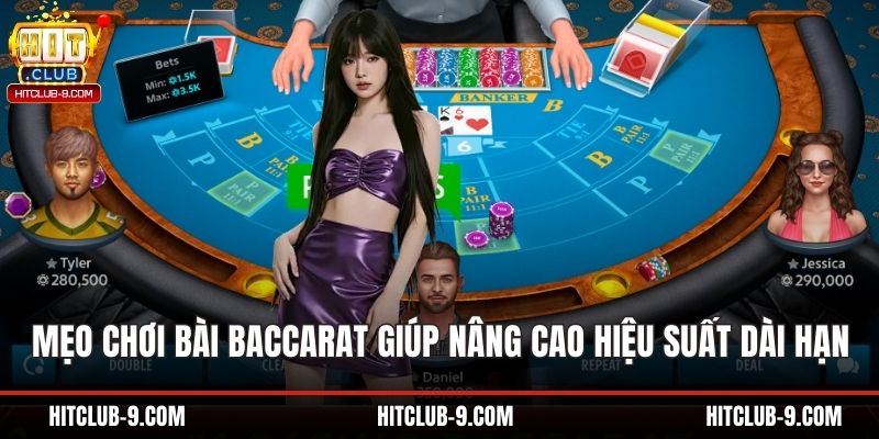 Mẹo Chơi Bài Baccarat Giúp Nâng Cao Hiệu Suất Dài Hạn