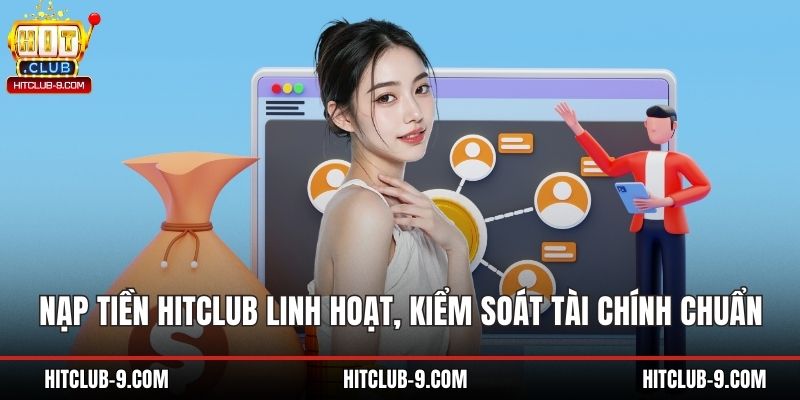 Nạp Tiền Hitclub Linh Hoạt, Kiểm Soát Tài Chính Chuẩn