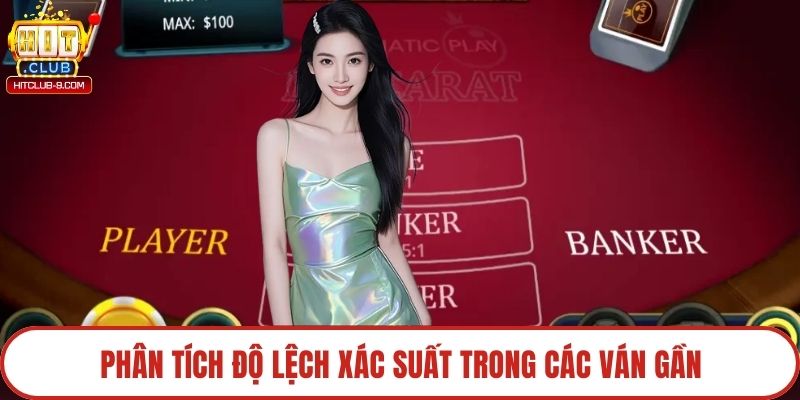Phân tích độ lệch xác suất trong các ván gần