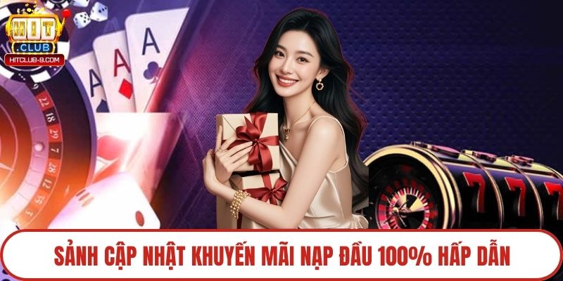 Sảnh cập nhật khuyến mãi nạp đầu 100% hấp dẫn