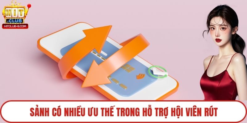 Sảnh có nhiều ưu thế trong hỗ trợ hội viên rút