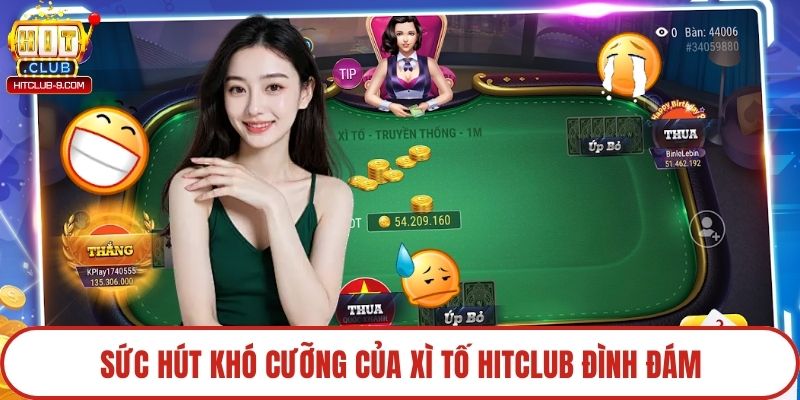 Sức hút khó cưỡng của xì tố Hitclub đình đám
