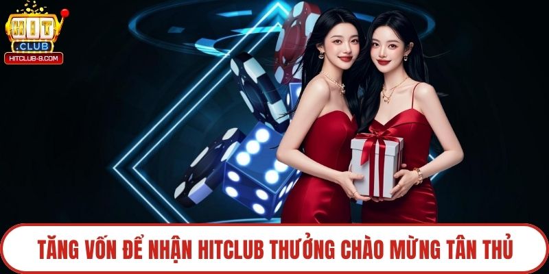 Tăng vốn để nhận Hitclub thưởng chào mừng tân thủ