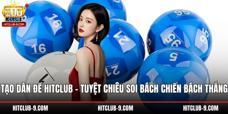 Tạo Dàn Đề Hitclub – Tuyệt Chiêu Soi Bách Chiến Bách Thắng