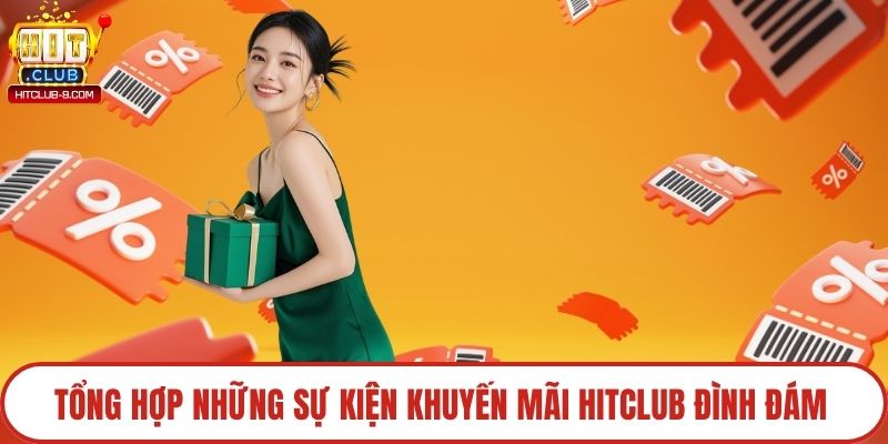 Tổng hợp những sự kiện khuyến mãi Hitclub đình đám 