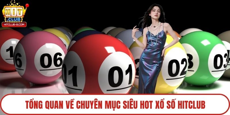 Tổng quan về chuyên mục siêu hot xổ số Hitclub
