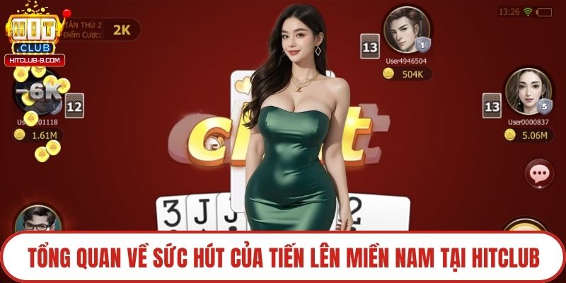 Tổng quan về sức hút của tiến lên miền Nam tại Hitclub