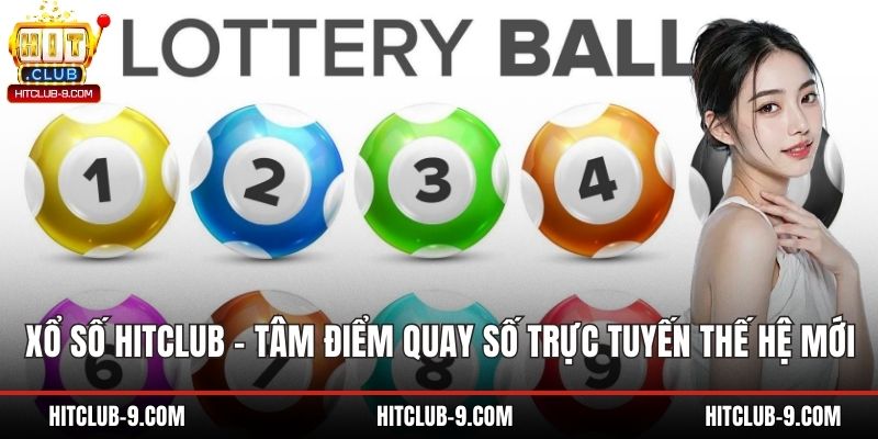 Xổ Số Hitclub – Tâm Điểm Quay Số Trực Tuyến Thế Hệ Mới