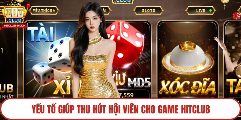 Yếu tố giúp thu hút hội viên cho game Hitclub